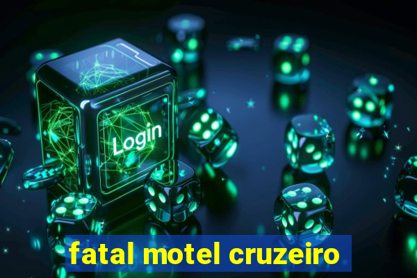 fatal motel cruzeiro